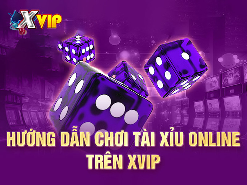 Hướng dẫn chơi game tài xỉu nổ hũ trên Xvip