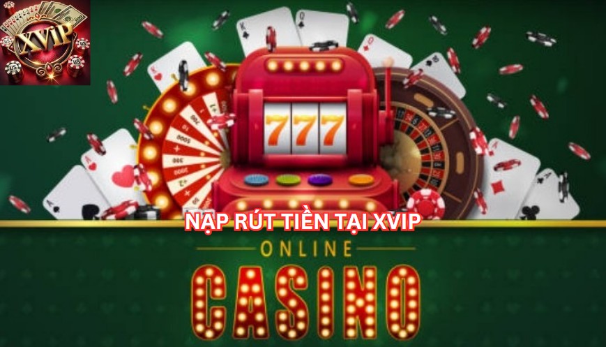 nạp rút tiền tại xvip
