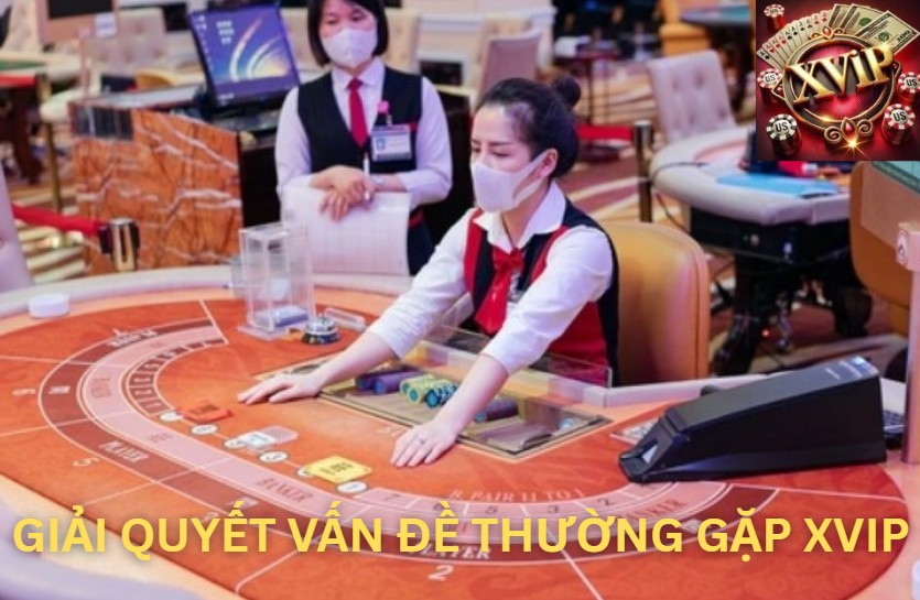 Giải quyết vấn đề thường gặp Xvip